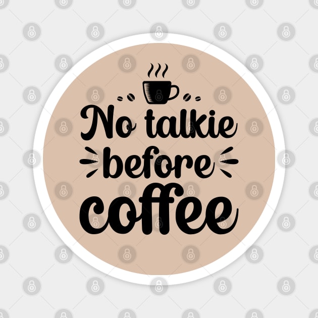 No Talkie Before Coffee Magnet by DragonTees